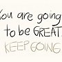 your-are-going-to-be-great-keep-going-20130417478