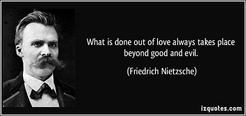 quote-what-is-done-out-of-love-always-takes-place-beyond-good-and-evil-friedrich-nietzsche-285265