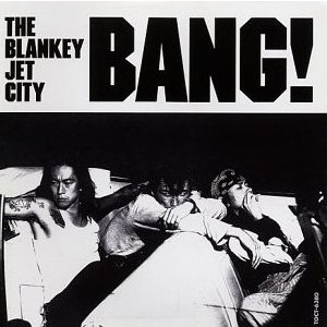 THE BLANKEY JET CITY「BANG!」