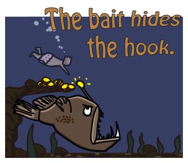 The bait hides the hook.