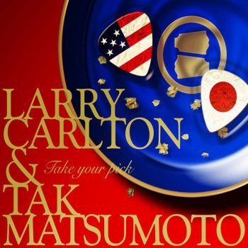 Larry Carlton &amp; Tak Matsumoto - Take Your Pick.jpg