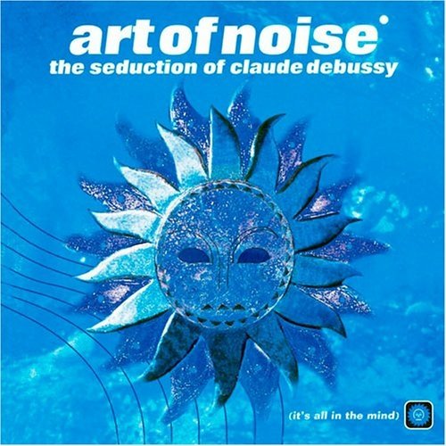 Art Of Noise - The Seduction Of Claude Debussy 德彪西的誘惑.jpg