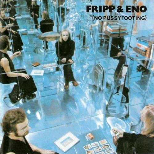 Brian Eno %26;amp; Robert Fripp - No Pussyfooting.jpg