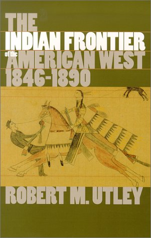 The Indian Frontier 1846-1890 (Histories of the American Frontier.) Robert M. Utley