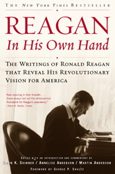 Reagan, In His Own Hand: The Writings of Ronald Reagan that Reveal His Revolutionary Vision for America Kiron K. Skinner, Annelise Anderson, Martin Anderson and George P. Shultz
