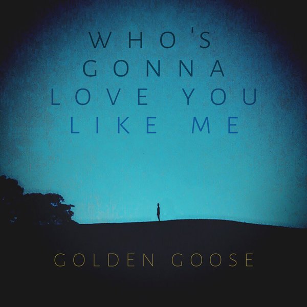 GOLDEN GOOSE-Single．Who%5Cs Gonna Love You Like Me.JPG