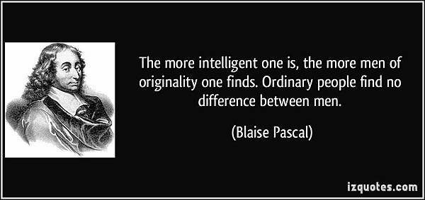 quote-the-more-intelligent-one-is-the-more-men-of-originality-one-finds-ordinary-people-find-no-blaise-pascal-331850