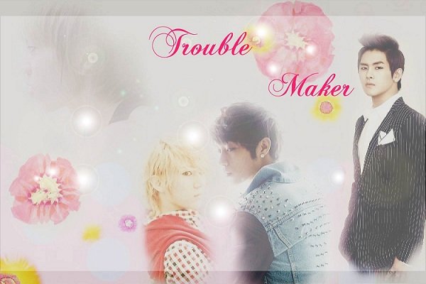 Trouble Maker*