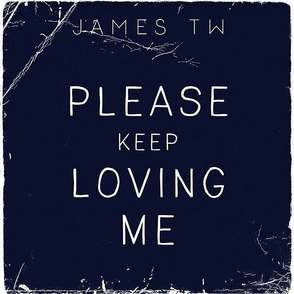 Please Keep Loving Me - James TW.jpg