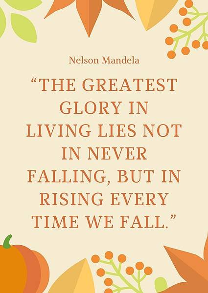 “The greatest glory in living lies not in never falling, but in rising every time we fall.”.jpg