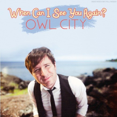 Owl City – When Can I See You Again Lyrics