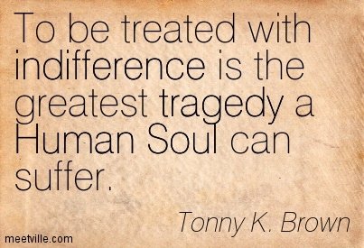 Quotation-Tonny-K-Brown-tragedy-indifference-inspirational-human-soul-Meetville-Quotes-1709