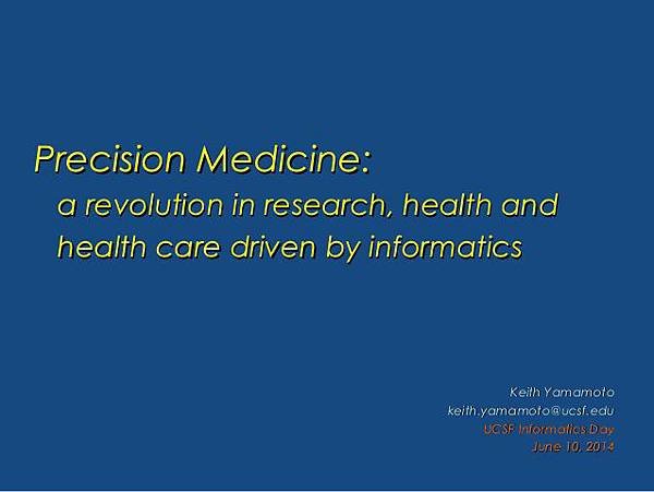 ucsf-informatics-day-2014-keith-r-yamamoto-precision-medicine-1-638