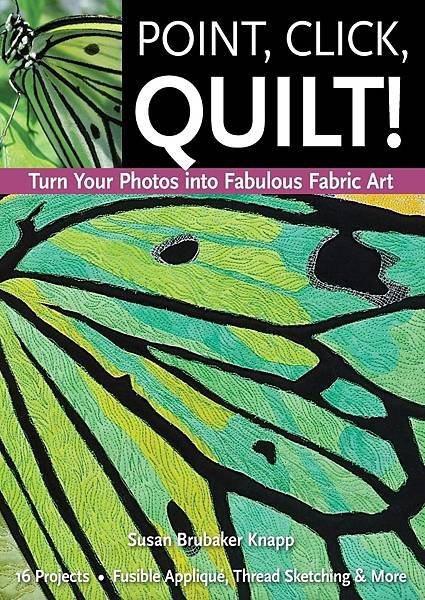 Point-Click-Quilt-Turn-Your-Photos-into-Fabulous-Fabric-Art-16-Projects-Fusible-Applique-Thread-Sketching--More.jpg