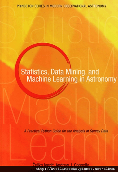 Statistics, Data Mining, and Machine Learning in Astronomy A Practical Python Guide for the Analysis of Survey Data (Princeton Series in Modern Observational Astronomy).png