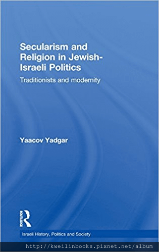 Secularism and Religion in Jewish-Israeli Politics Traditionists and Modernity (Israeli History, Politics and Society).png