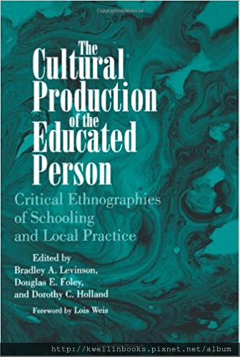 The Cultural Production of the Educated Person  Critical Ethnographies of Schooling and Local Practice.png