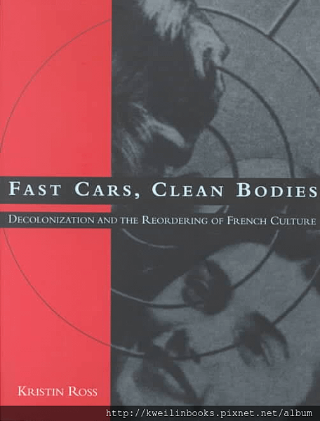 Fast Cars, Clean Bodies Decolonization and the Reordering of French Culture (October Books).png