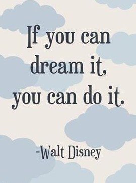 相信Disney 迪士尼的這句話If you can dream it,you can do it