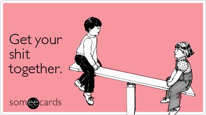 shit-together-encouragement-ecard-someecards.jpg