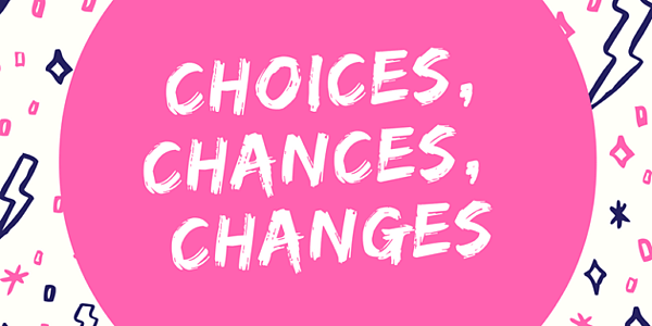 Choice-Chances-Changes-2-630x315.png