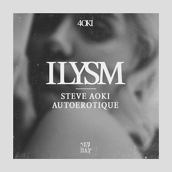 Ilysm - Steve Aoki &amp; Autoerotique