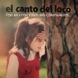 El canto del loco-Por MI Y Por Todos Mis Companeros.jpg