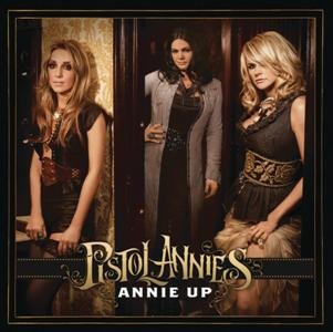 Pistol Annies-Annie Up