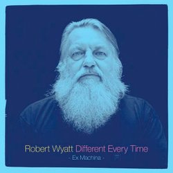 Robert Wyatt-Different Every Time