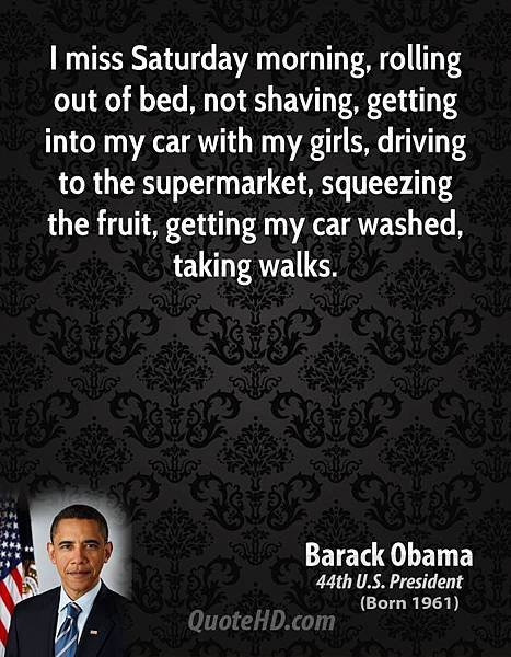 barack-obama-president-quote-i-miss-saturday-morning-rolling-out-of-bed-not