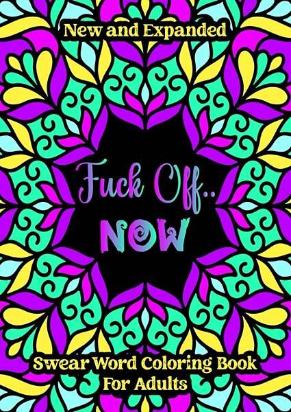 Fuck-Off-Now-A-Stunning-Factious-and-Motivational-Swear-Word-Coloring-Book-for-Adults-Contains-50-Funny-and….jpg