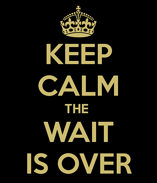 keep-calm-the-wait-is-over-2