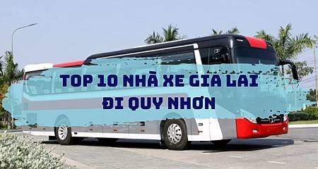 Top 10 Nhà Xe Gia Lai Đi Quy N