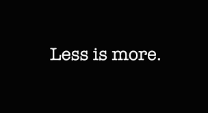 less is more