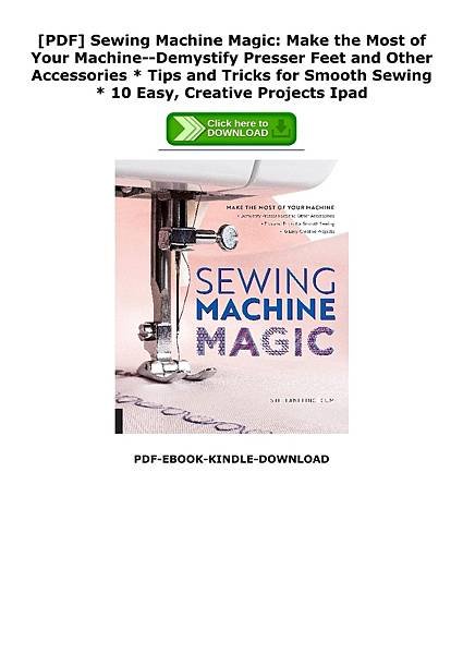 Sewing-Machine-Magic-Make-the-Most-of-Your-MachineDemystify-Presser-Feet-and-Other-Accessories--Tips-and-Tricks-for-Smooth-Sewing--10-Easy-Creative-Projects.jpg