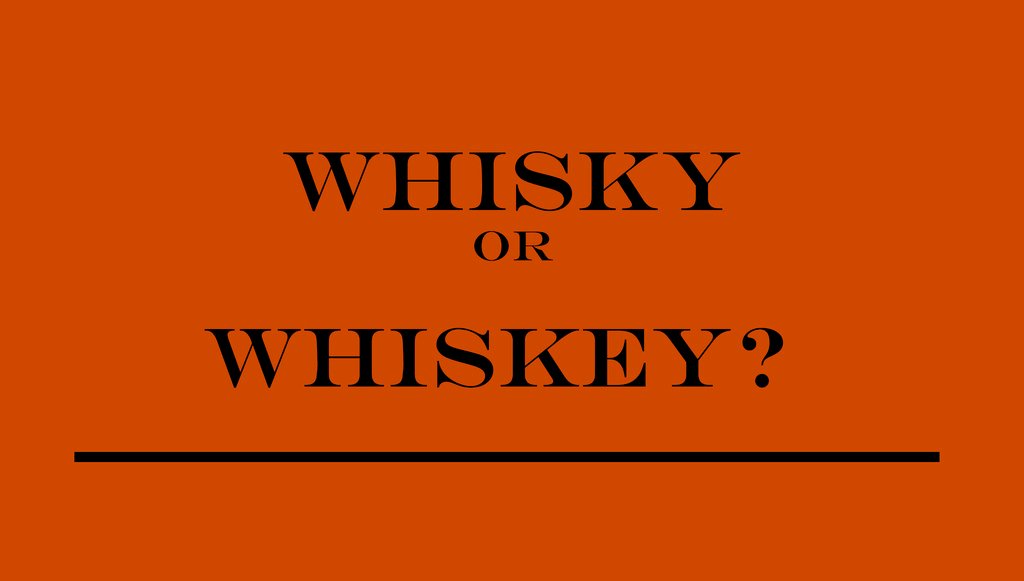 Whisky-or-Whiskey.jpg