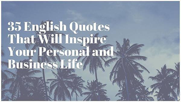 35 English Quotes That Will Inspire Your Personal and Business Life.jpg